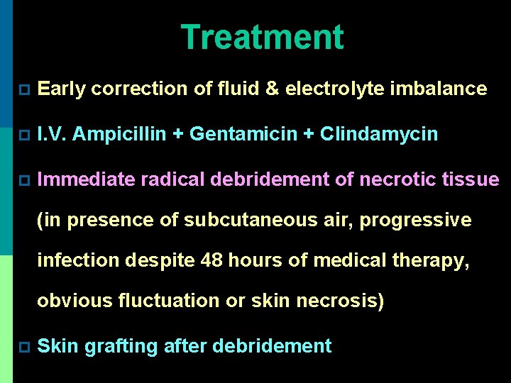 Treatment p Early correction of fluid & electrolyte imbalance p I. V. Ampicillin +