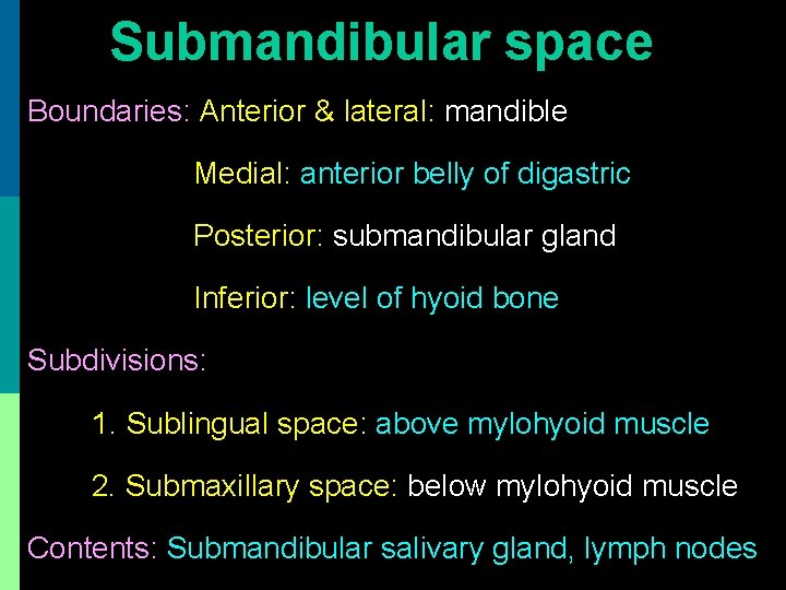 Submandibular space Boundaries: Anterior & lateral: mandible Medial: anterior belly of digastric Posterior: submandibular