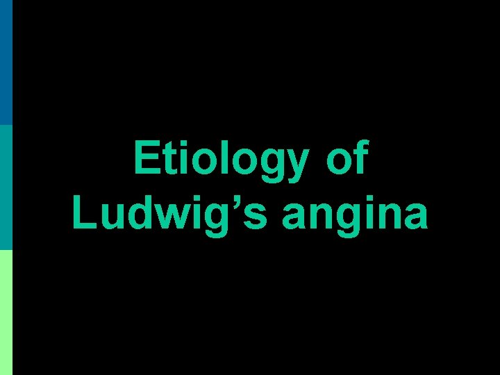 Etiology of Ludwig’s angina 