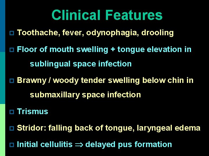 Clinical Features p Toothache, fever, odynophagia, drooling p Floor of mouth swelling + tongue