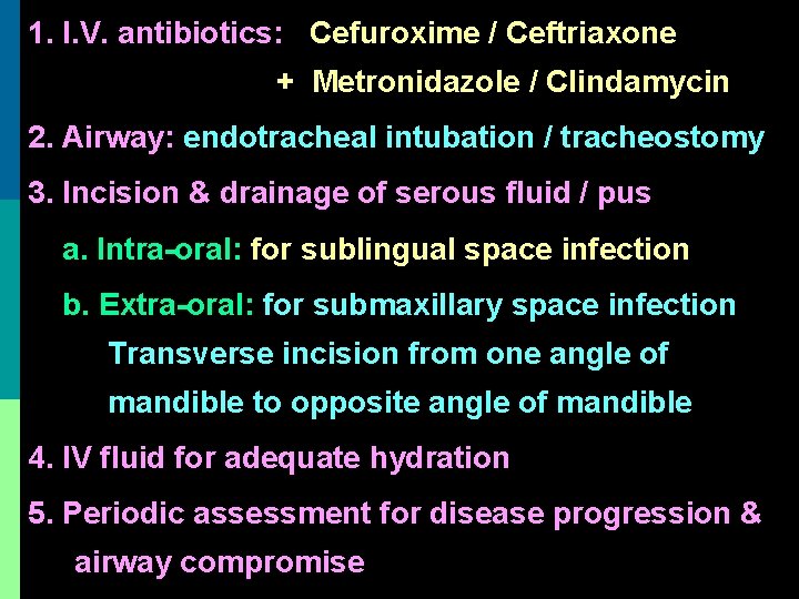 1. I. V. antibiotics: Cefuroxime / Ceftriaxone + Metronidazole / Clindamycin 2. Airway: endotracheal