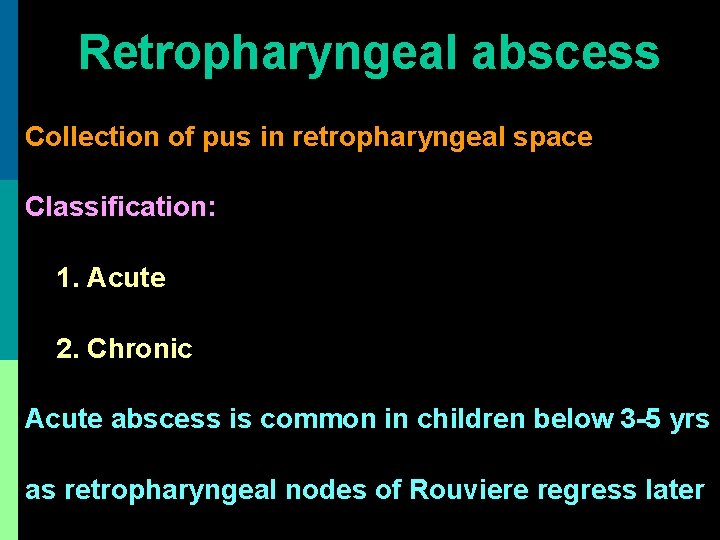 Retropharyngeal abscess Collection of pus in retropharyngeal space Classification: 1. Acute 2. Chronic Acute