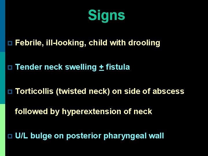 Signs p Febrile, ill-looking, child with drooling p Tender neck swelling + fistula p