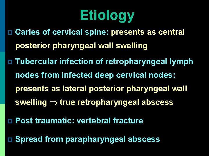 Etiology p Caries of cervical spine: presents as central posterior pharyngeal wall swelling p