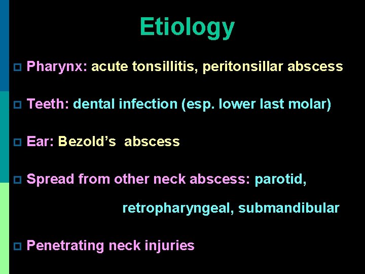 Etiology p Pharynx: acute tonsillitis, peritonsillar abscess p Teeth: dental infection (esp. lower last