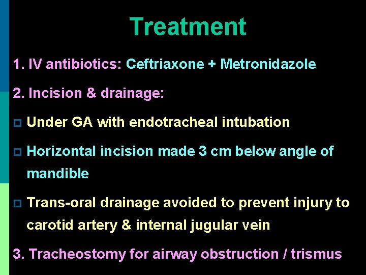 Treatment 1. IV antibiotics: Ceftriaxone + Metronidazole 2. Incision & drainage: p Under GA