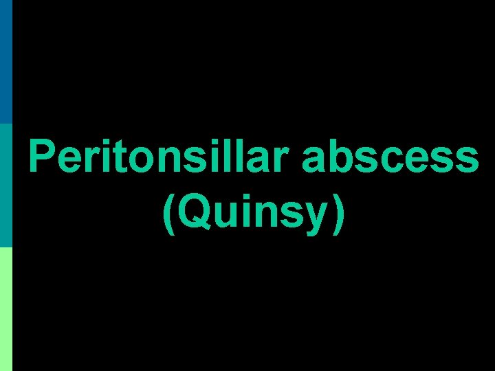 Peritonsillar abscess (Quinsy) 