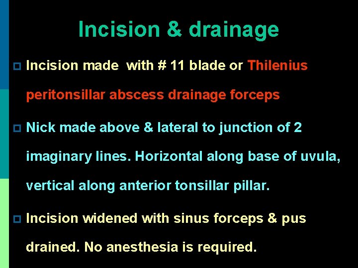 Incision & drainage p Incision made with # 11 blade or Thilenius peritonsillar abscess