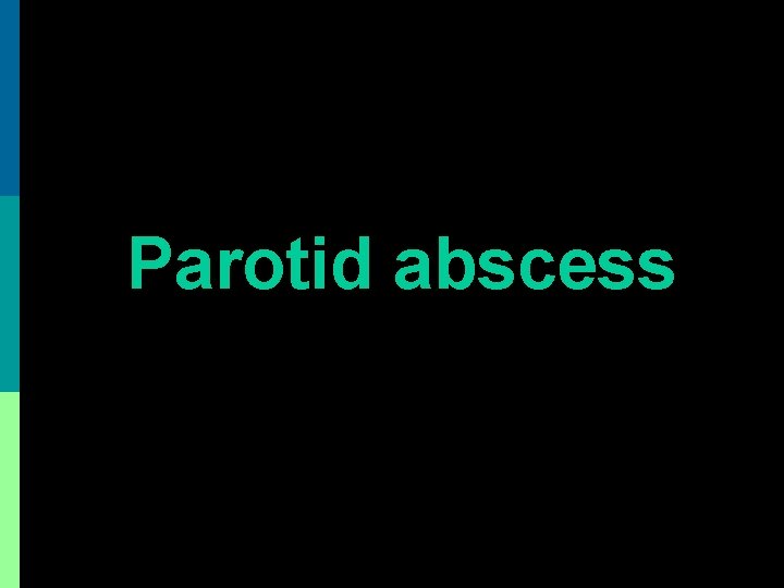 Parotid abscess 