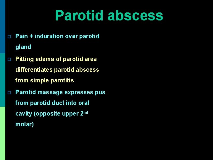 Parotid abscess p Pain + induration over parotid gland p Pitting edema of parotid