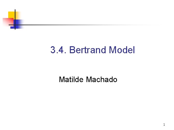 3. 4. Bertrand Model Matilde Machado 1 