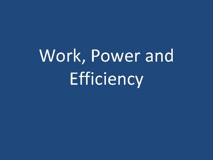 Work, Power and Efficiency 