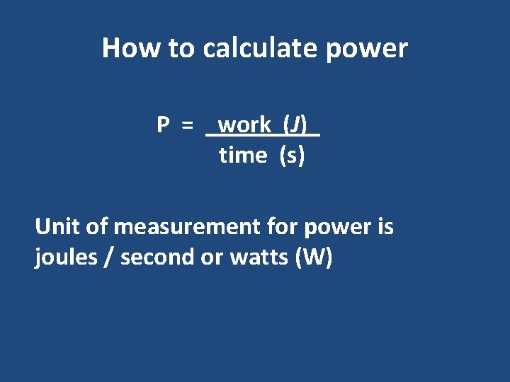 How to calculate power P = work (J)_ time (s) Unit of measurement for