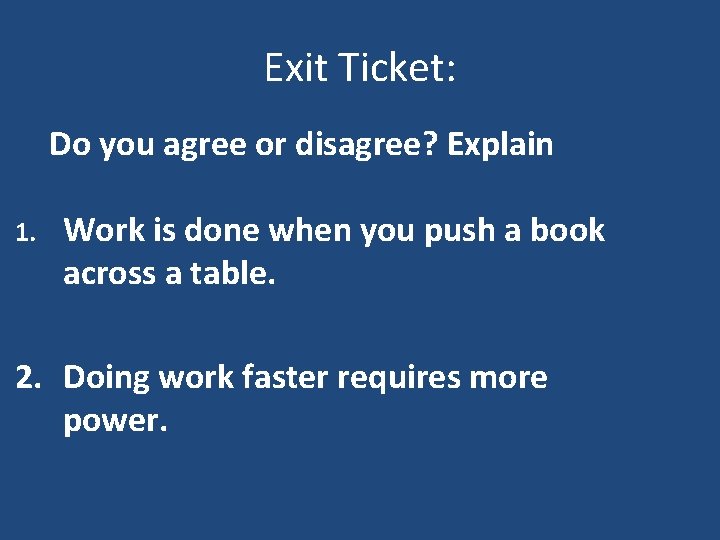 Exit Ticket: Do you agree or disagree? Explain 1. Work is done when you