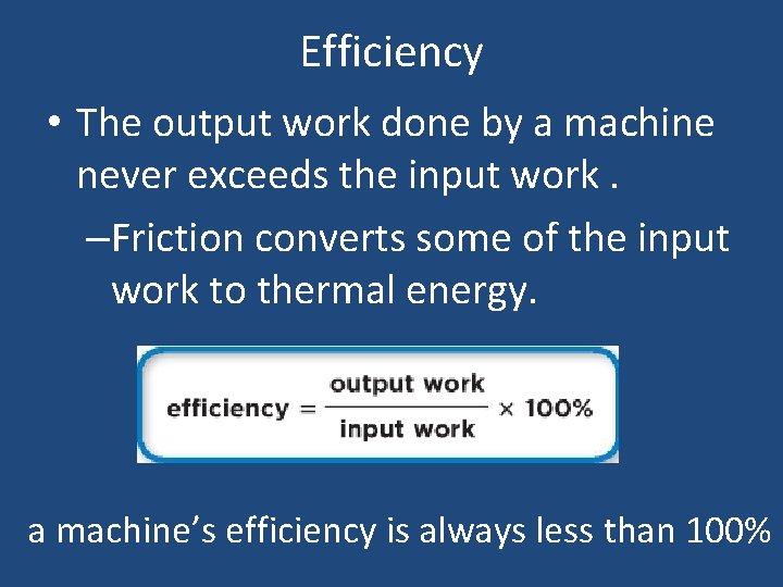 Efficiency • The output work done by a machine never exceeds the input work.