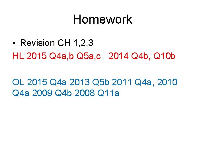 Homework • Revision CH 1, 2, 3 HL 2015 Q 4 a, b Q