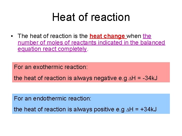 Heat of reaction • The heat of reaction is the heat change when the