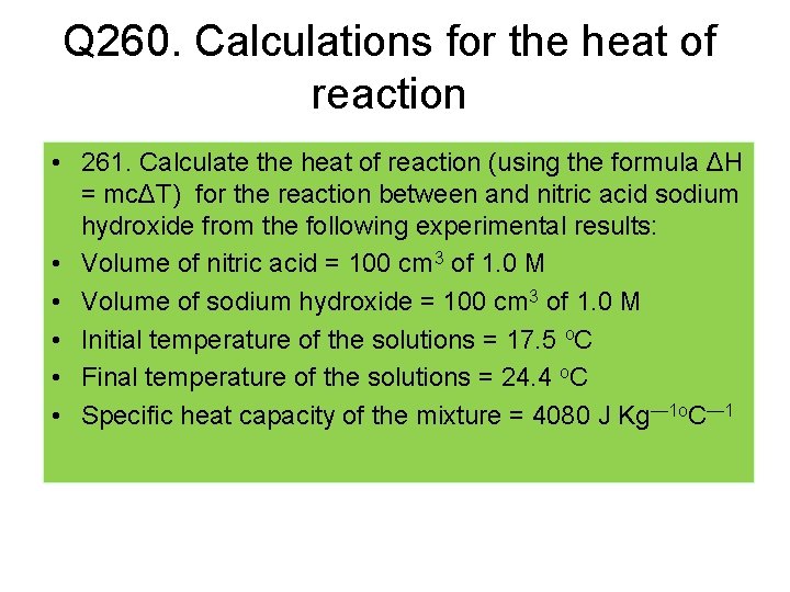 Q 260. Calculations for the heat of reaction • 261. Calculate the heat of