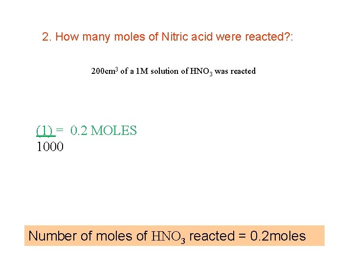 2. How many moles of Nitric acid were reacted? : 200 cm 3 of