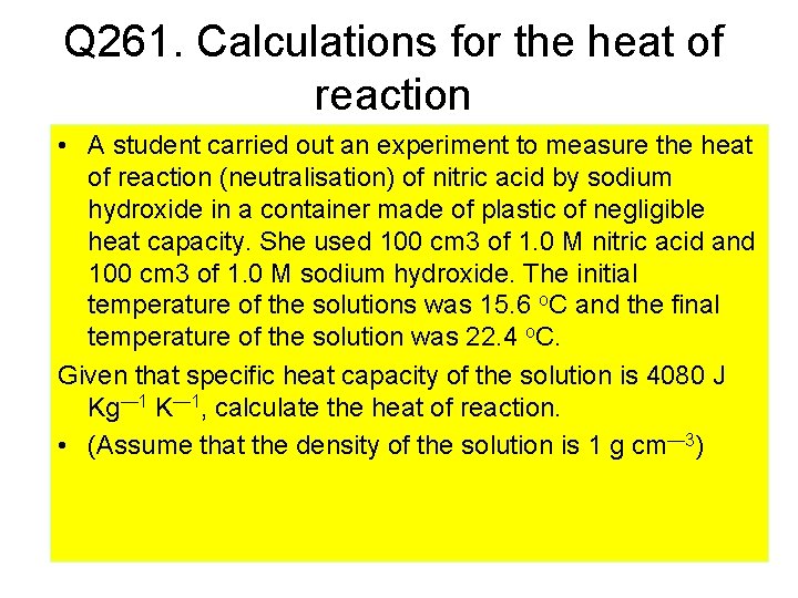 Q 261. Calculations for the heat of reaction • A student carried out an