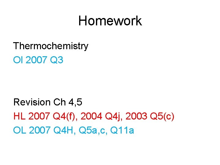 Homework Thermochemistry Ol 2007 Q 3 Revision Ch 4, 5 HL 2007 Q 4(f),