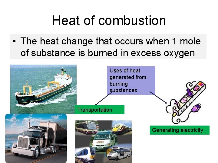 Heat of combustion • The heat change that occurs when 1 mole of substance