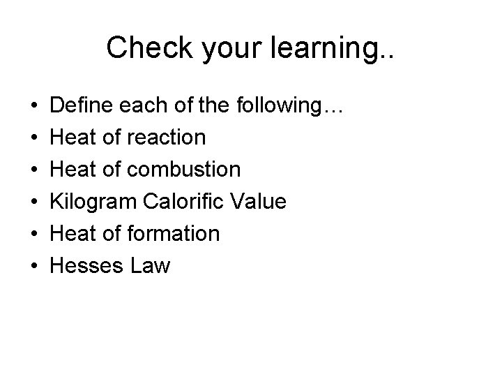 Check your learning. . • • • Define each of the following… Heat of