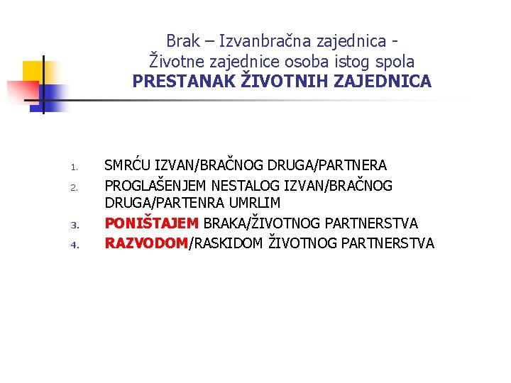 Brak – Izvanbračna zajednica Životne zajednice osoba istog spola PRESTANAK ŽIVOTNIH ZAJEDNICA 1. 2.