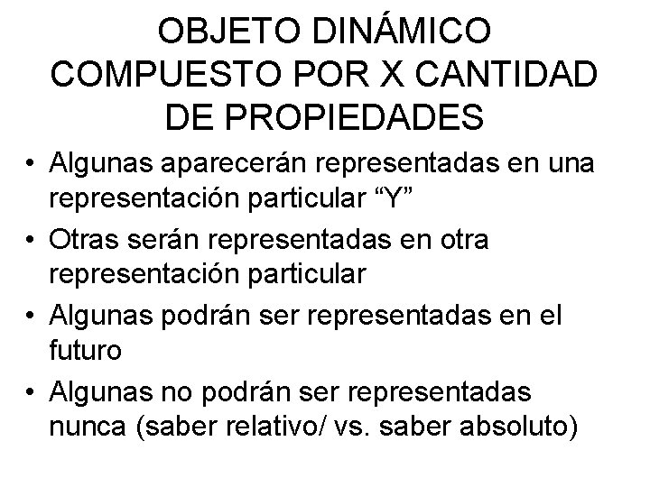 OBJETO DINÁMICO COMPUESTO POR X CANTIDAD DE PROPIEDADES • Algunas aparecerán representadas en una