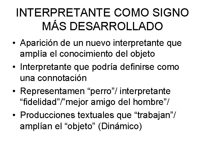 INTERPRETANTE COMO SIGNO MÁS DESARROLLADO • Aparición de un nuevo interpretante que amplía el