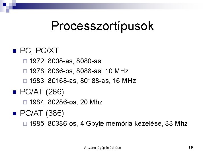 Processzortípusok n PC, PC/XT ¨ 1972, 8008 -as, 8080 -as ¨ 1978, 8086 -os,
