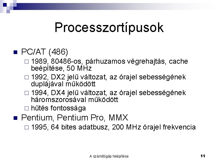 Processzortípusok n PC/AT (486) ¨ 1989, 80486 -os, párhuzamos végrehajtás, cache beépítése, 50 MHz