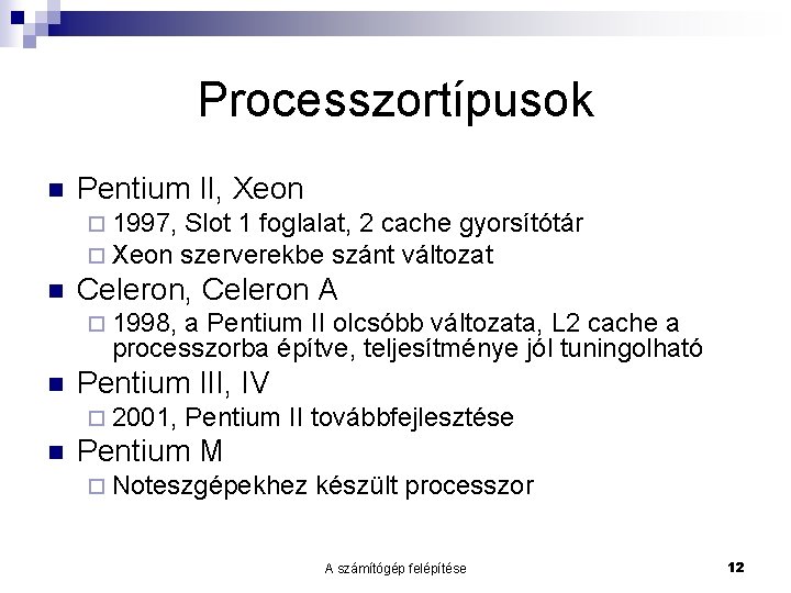 Processzortípusok n Pentium II, Xeon ¨ 1997, Slot 1 foglalat, 2 cache gyorsítótár ¨