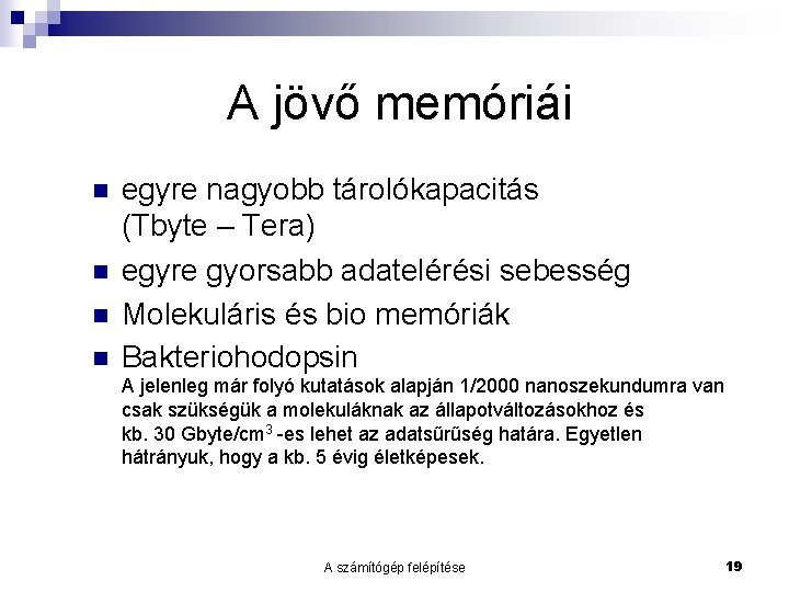 A jövő memóriái n n egyre nagyobb tárolókapacitás (Tbyte – Tera) egyre gyorsabb adatelérési