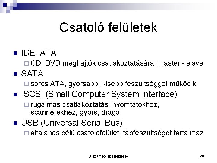 Csatoló felületek n IDE, ATA ¨ CD, n DVD meghajtók csatlakoztatására, master - slave