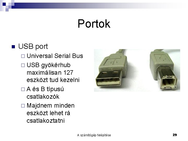 Portok n USB port ¨ Universal Serial Bus ¨ USB gyökérhub maximálisan 127 eszközt