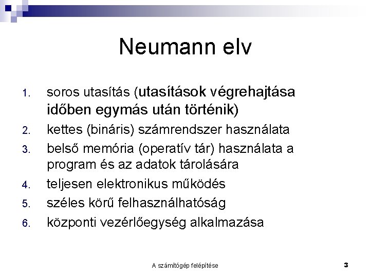 Neumann elv 1. soros utasítás (utasítások végrehajtása időben egymás után történik) 2. 3. 4.