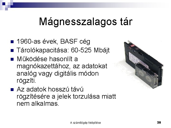 Mágnesszalagos tár n n 1960 -as évek, BASF cég Tárolókapacitása: 60 -525 Mbájt Működése