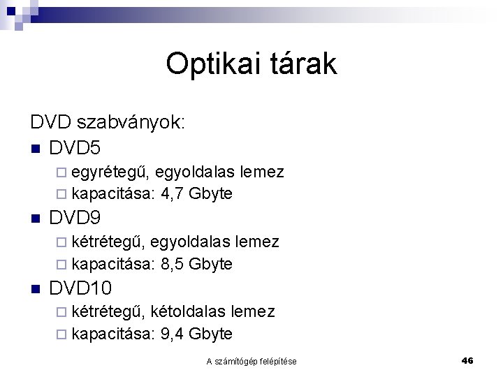 Optikai tárak DVD szabványok: n DVD 5 ¨ egyrétegű, egyoldalas lemez ¨ kapacitása: 4, Optikai tárak DVD szabványok: n DVD 5 ¨ egyrétegű, egyoldalas lemez ¨ kapacitása: 4,