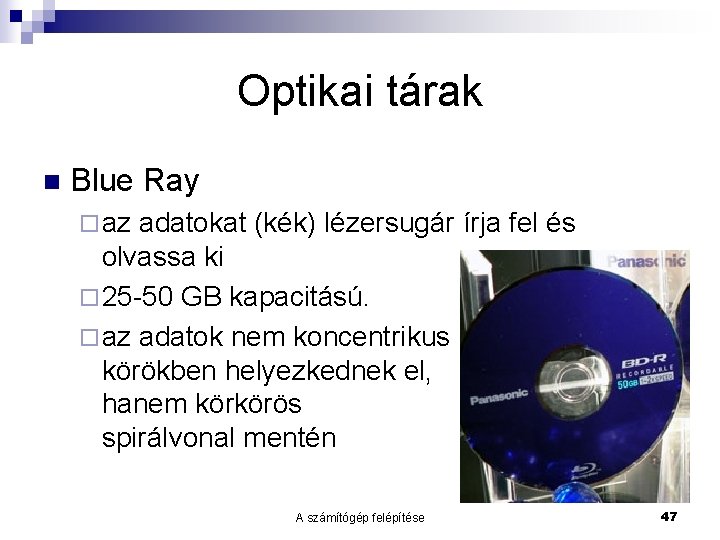 Optikai tárak n Blue Ray ¨ az adatokat (kék) lézersugár írja fel és olvassa