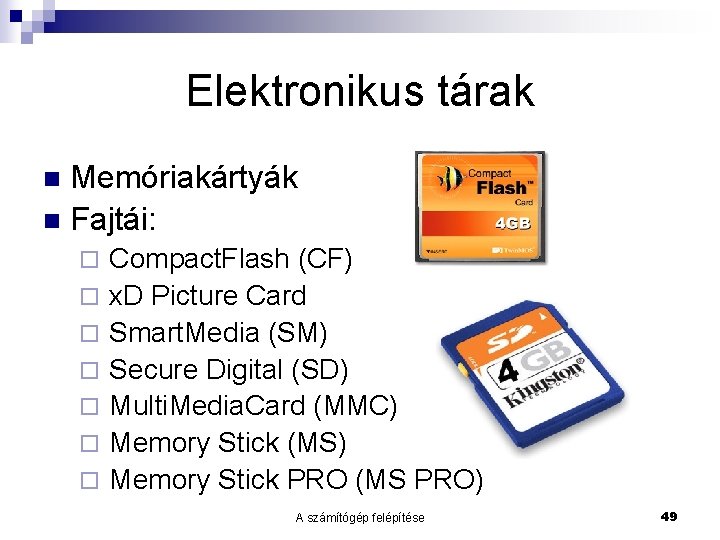 Elektronikus tárak Memóriakártyák n Fajtái: n ¨ ¨ ¨ ¨ Compact. Flash (CF) x.