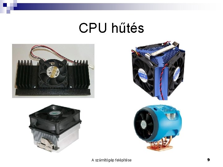 CPU hűtés A számítógép felépítése 9 