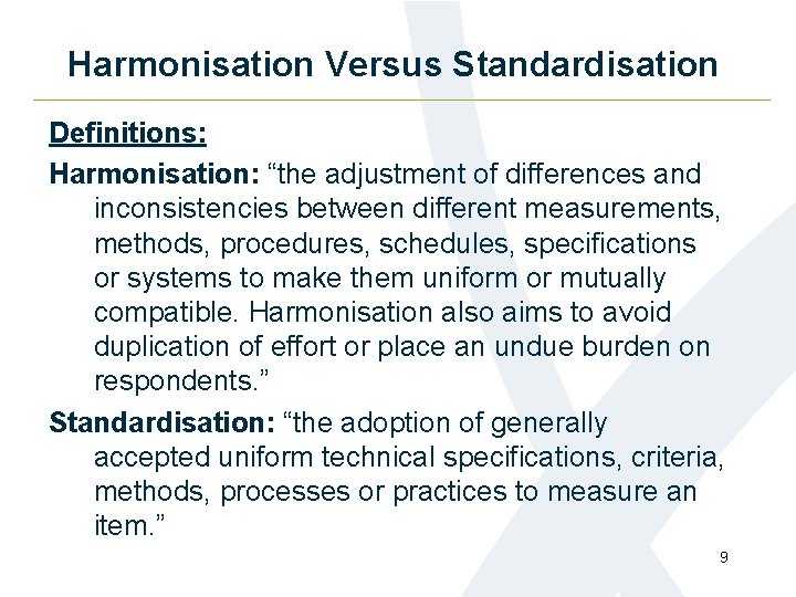 Harmonisation Versus Standardisation Definitions: Harmonisation: “the adjustment of differences and inconsistencies between different measurements,