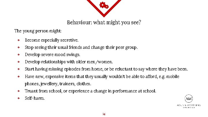 Behaviour: what might you see? The young person might: ◈ Become especially secretive. ◈