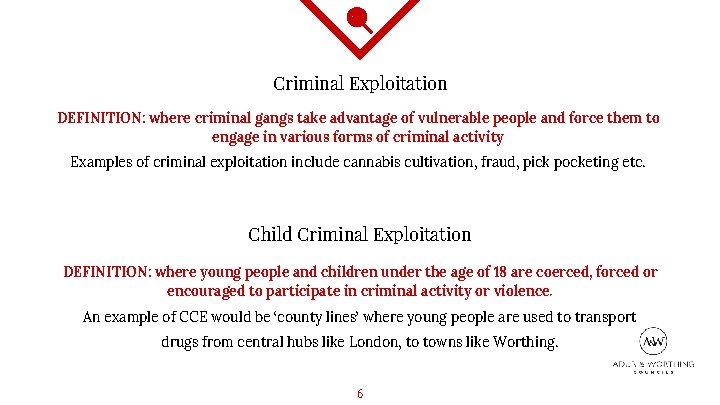 Criminal Exploitation DEFINITION: where criminal gangs take advantage of vulnerable people and force them