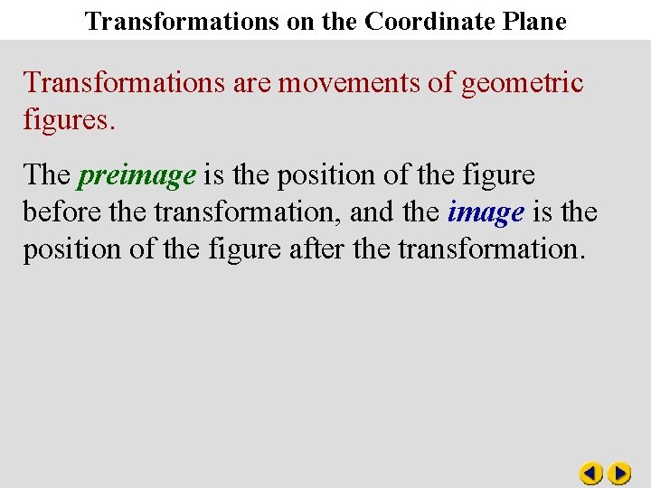 Transformations on the Coordinate Plane Transformations are movements of geometric figures. The preimage is