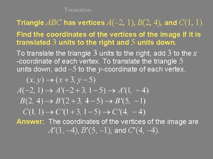 Translation Triangle ABC has vertices A(– 2, 1), B(2, 4), and C(1, 1). Find
