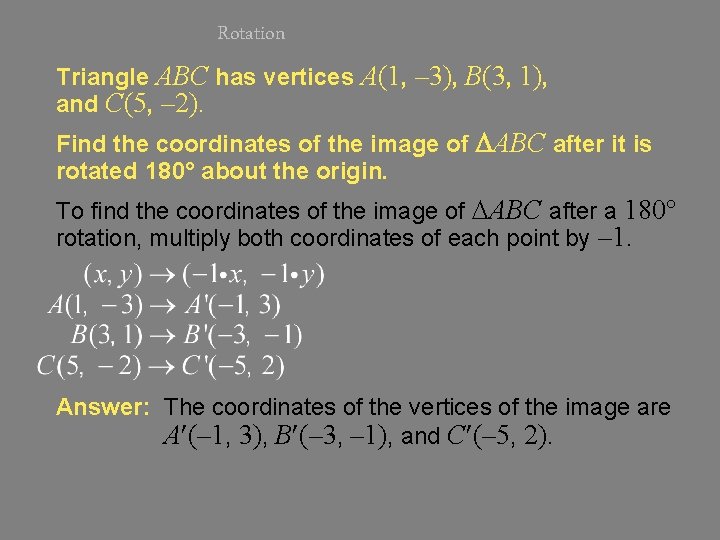 Rotation Triangle ABC has vertices A(1, – 3), B(3, 1), and C(5, – 2).