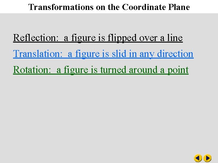 Transformations on the Coordinate Plane Reflection: a figure is flipped over a line Translation: