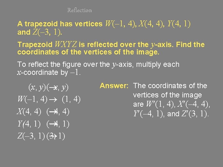 Reflection A trapezoid has vertices W(– 1, 4), X(4, 4), Y(4, 1) and Z(–